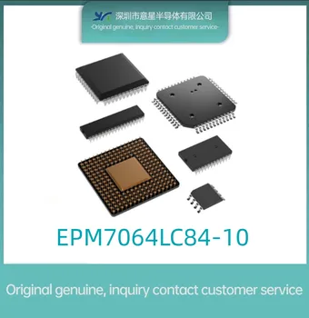 Оригинальный аутентичный пакет EPM7064LC84-10 PLCC-84 с программируемой в полевых условиях матрицей вентилей IC chip